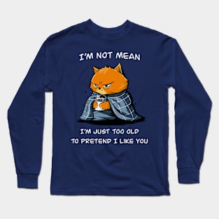 I'm just too old Long Sleeve T-Shirt